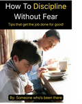 How To Discipline Without Fear Tips that get the job done for good!